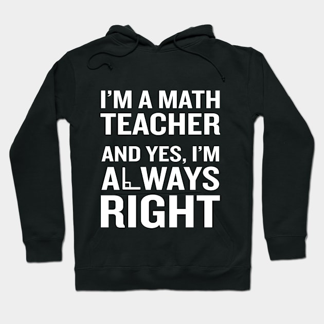 Math Teacher Always Right T-Shirt Funny Quote Pun Nerd Gift Hoodie by interDesign